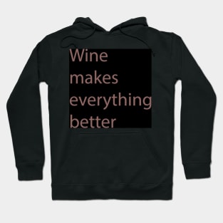 Wine Makes Everything Better Hoodie